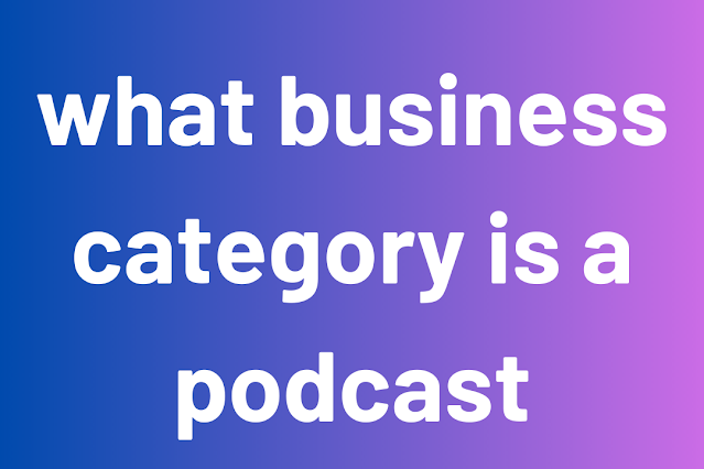 what business category is a podcast