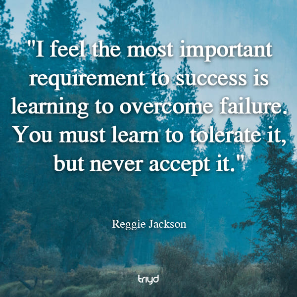 Reggie Jackson Quote: "I feel the most important requirement to success is learning to overcome failure. You must learn to tolerate it, but never accept it."