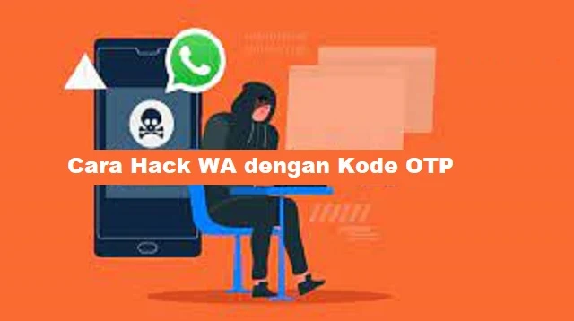 Cara Hack WA dengan Kode OTP