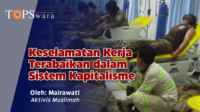 Keselamatan Kerja Terabaikan dalam Sistem Kapitalisme