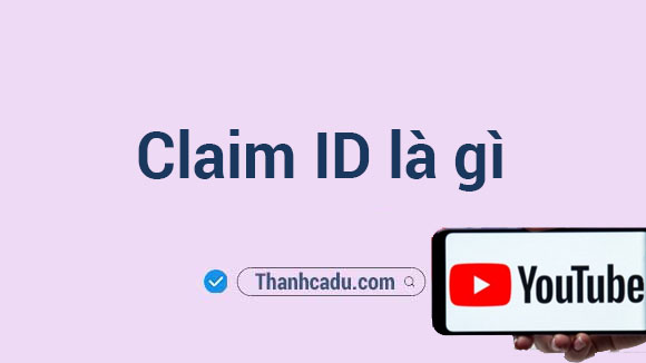 claim-id-youtube-la-gi