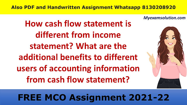 How cash flow statement is different from income statement? What are the additional benefits to different users of accounting information from cash flow statement?
