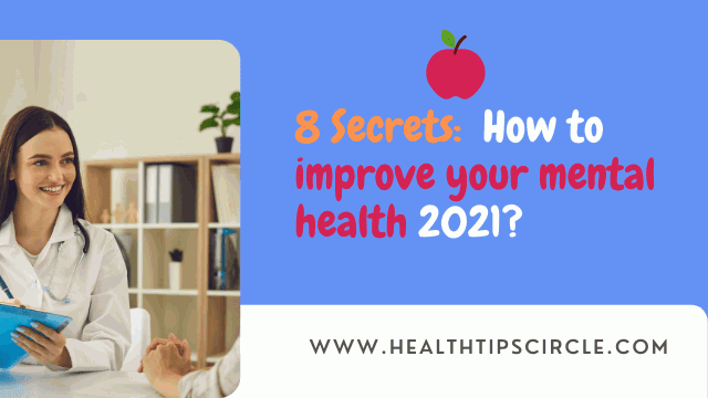 8 Secrets:  How to improve your mental health 2021?
