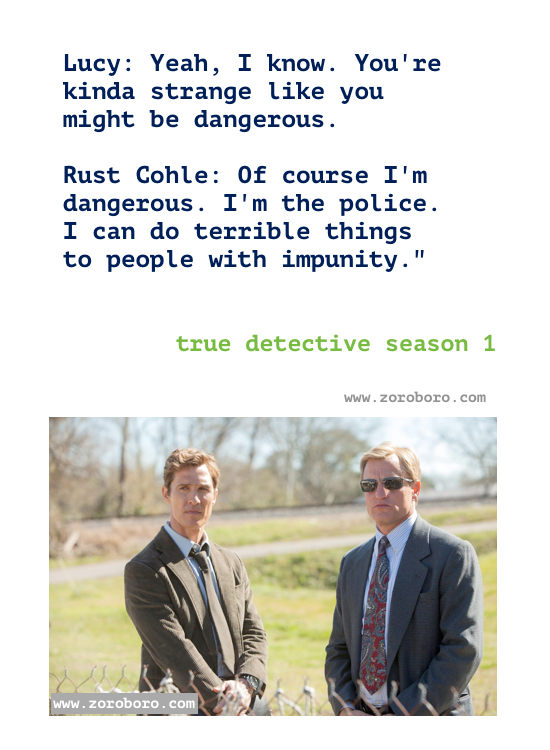 True detective season 1 Quotes. True detective Episodes season 1 Quotes. Rust Cohle’s/ Marty Quotes.T.V Series Philosophy Quotes