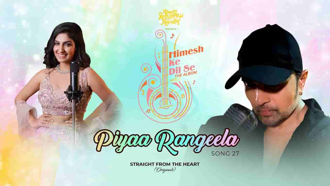 पिया रंगीला Piyaa rangeela lyrics in Hindi Rupali Jagga Himesh ke dil se Hindi Song