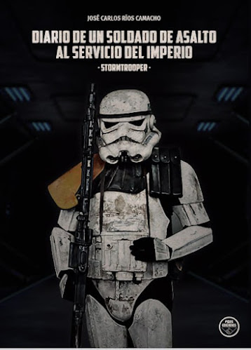 DIARIO DE UN SOLDADO DE ASALTO AL SERVICIO DEL IMPERIO. STORMTROOPER. Novela de fantasía heroica.