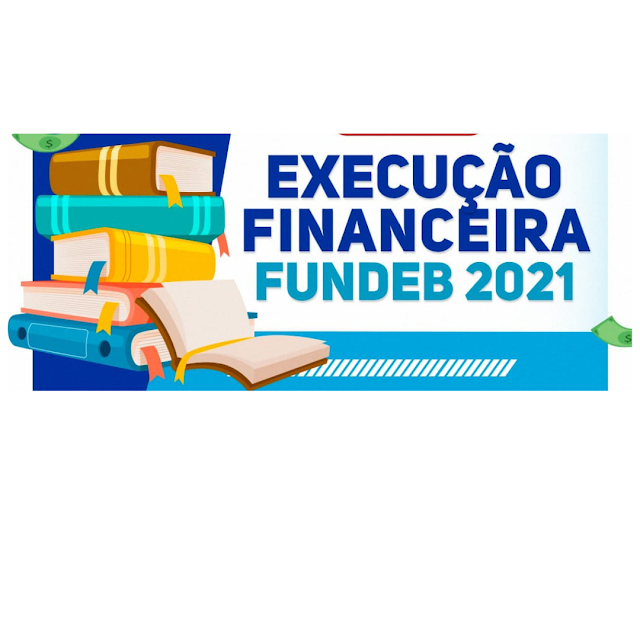 RELATÓRIO DE EXECUÇÃO - FUNDEB 2021