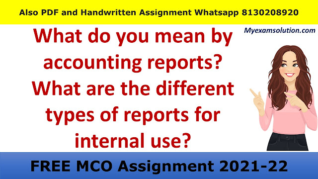 What do you mean by accounting reports? What are the different types of reports for internal use?