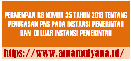 Permenpan RB Nomor 35 Tahun 2018 Tentang Penugasan Pegawai Negeri Sipil (PNS) Pada Instansi Pemerintah dan di Luar Instansi Pemerintah