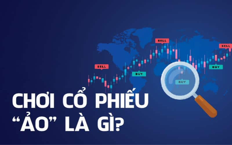 Chơi cổ phiếu ảo là gì?