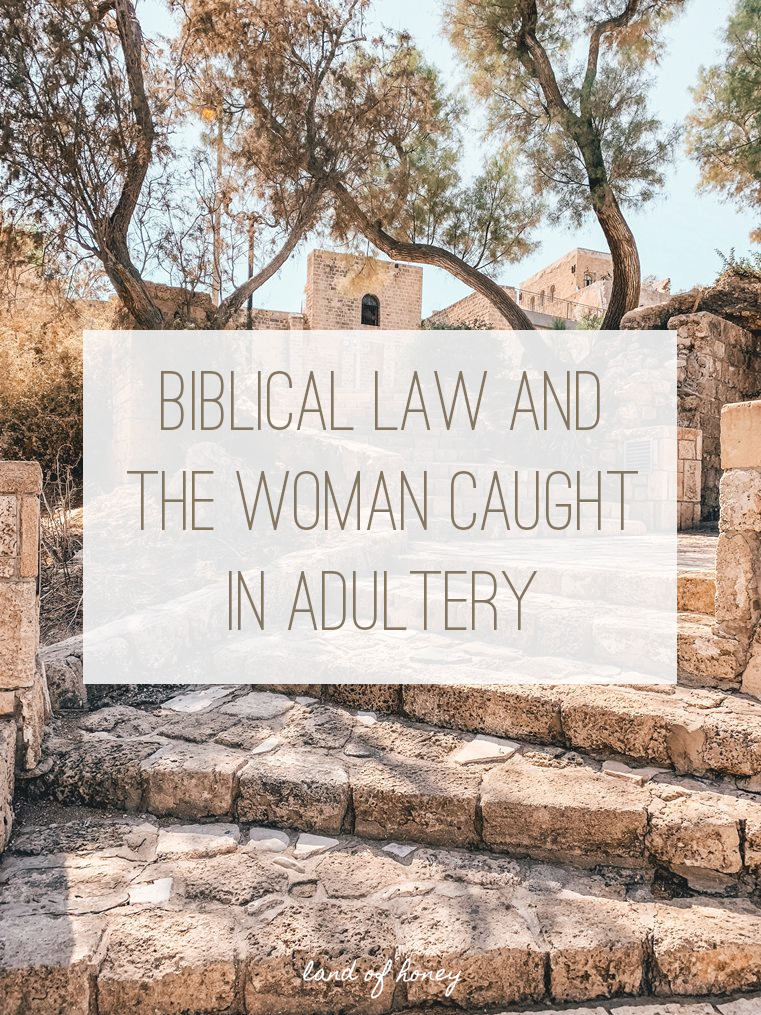 Biblical Law and the Woman Caught in Adultery - Understanding the New Testament and the Messiah's words | Land of Honey