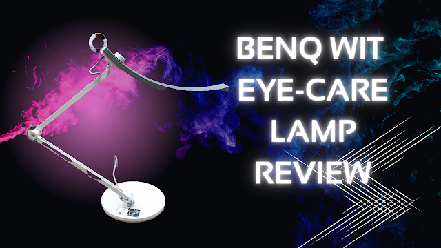 Benq WiT Eye-Care Lamp Review :  The Smart Eye-Care Desk Lamp for everyday use