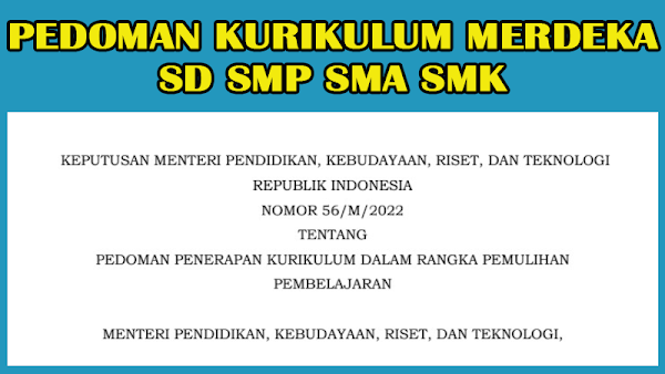 Kepmendikbudristek Nomor 56/M/2022 Pedoman Kurikulum Merdeka SD SMP SMA SMK 2022/2023