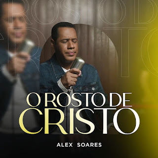 O Rosto De Cristo - Alex Soares