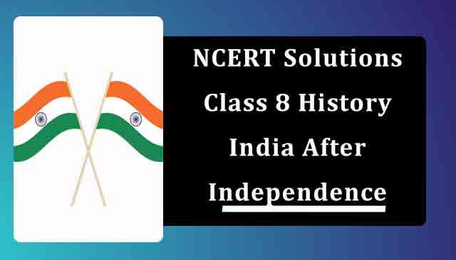 NCERT Solutions for Class 8 History Chapter 10 India After Independence