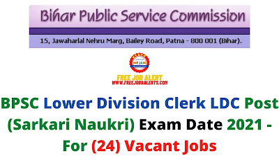 Sarkari Exam: BPSC Lower Division Clerk LDC Post (Sarkari Naukri) Exam Date 2021 - For (24) Vacant Jobs
