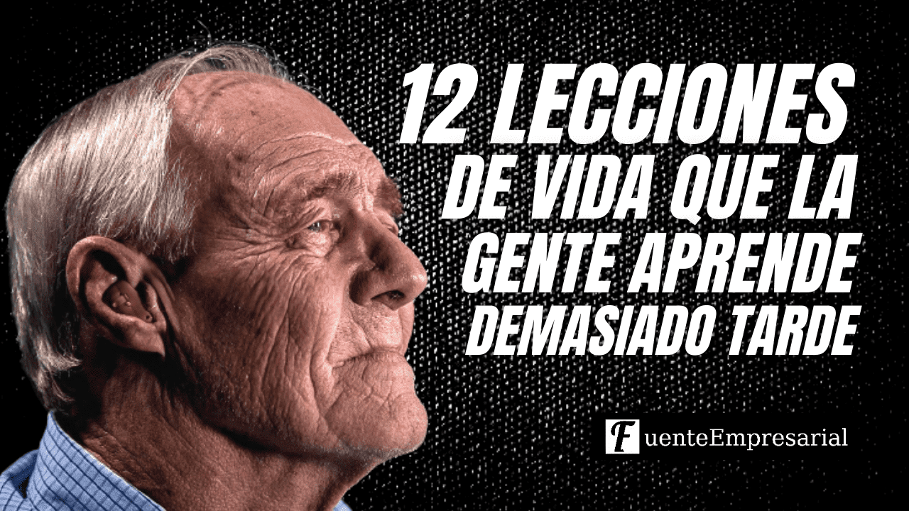 LECCIONES DE VIDA QUE SE APRENDEN MUY TARDE