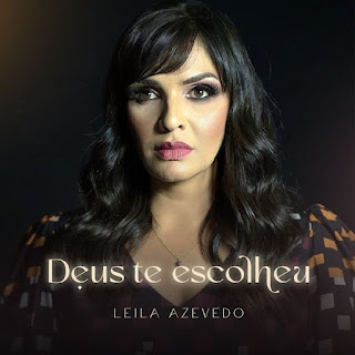 Baixar Música Gospel Deus Te Escolheu - Leila Azevedo Mp3