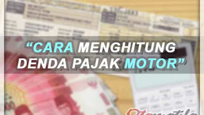 Telat Bayar Pajak Kendaraan Bermotor, Ini Cara Hitung Dendanya