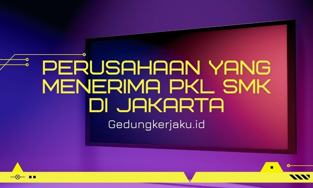 Perusahaan yang Menerima PKL SMK di Jakarta