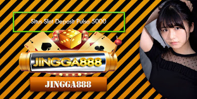 Situs Slot Deposit Pulsa 5000