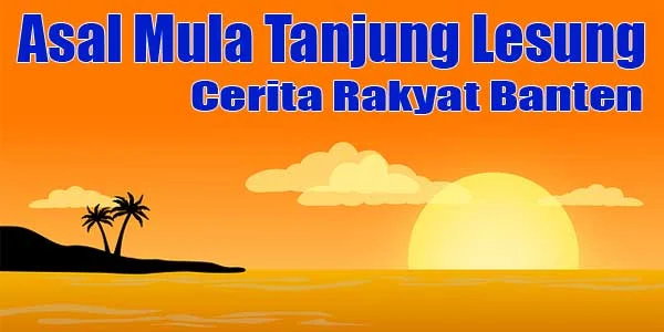 Asal Mula Tanjung Lesung (Cerita Rakyat Banten)