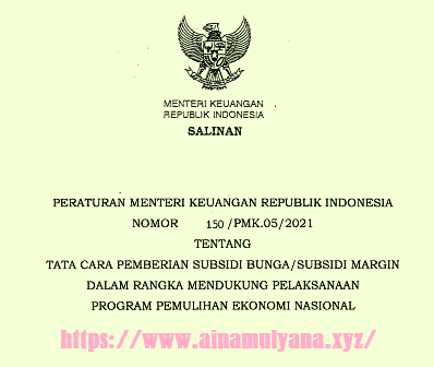 PERMENKEU atau PMK Nomor 150-PMK.05-2021 Tentang Tata Cara Pemberian Subsidi Bunga atau Subsidi Margin Dalam Rangka Mendukung Pelaksanaan Program Pemulihan Ekonomi Nasional