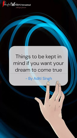 Things To Be Kept In Mind If You Want Your Dream To Come True...by Aditi Singh of Peaceful Writers International