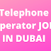  Telephone Operator JOB IN DUBAI