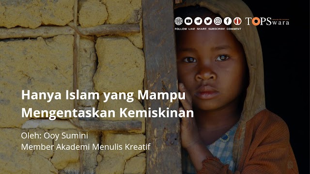 Hanya Islam yang Mampu Mengentaskan Kemiskinan