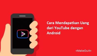 Cara Mendapatkan Uang dari YouTube dengan Android