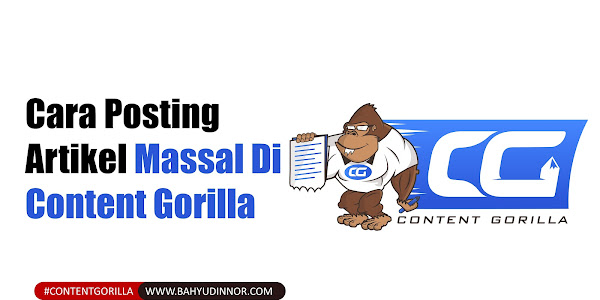 Cara Membuat Postingan Blog Massal Di Content Gorilla