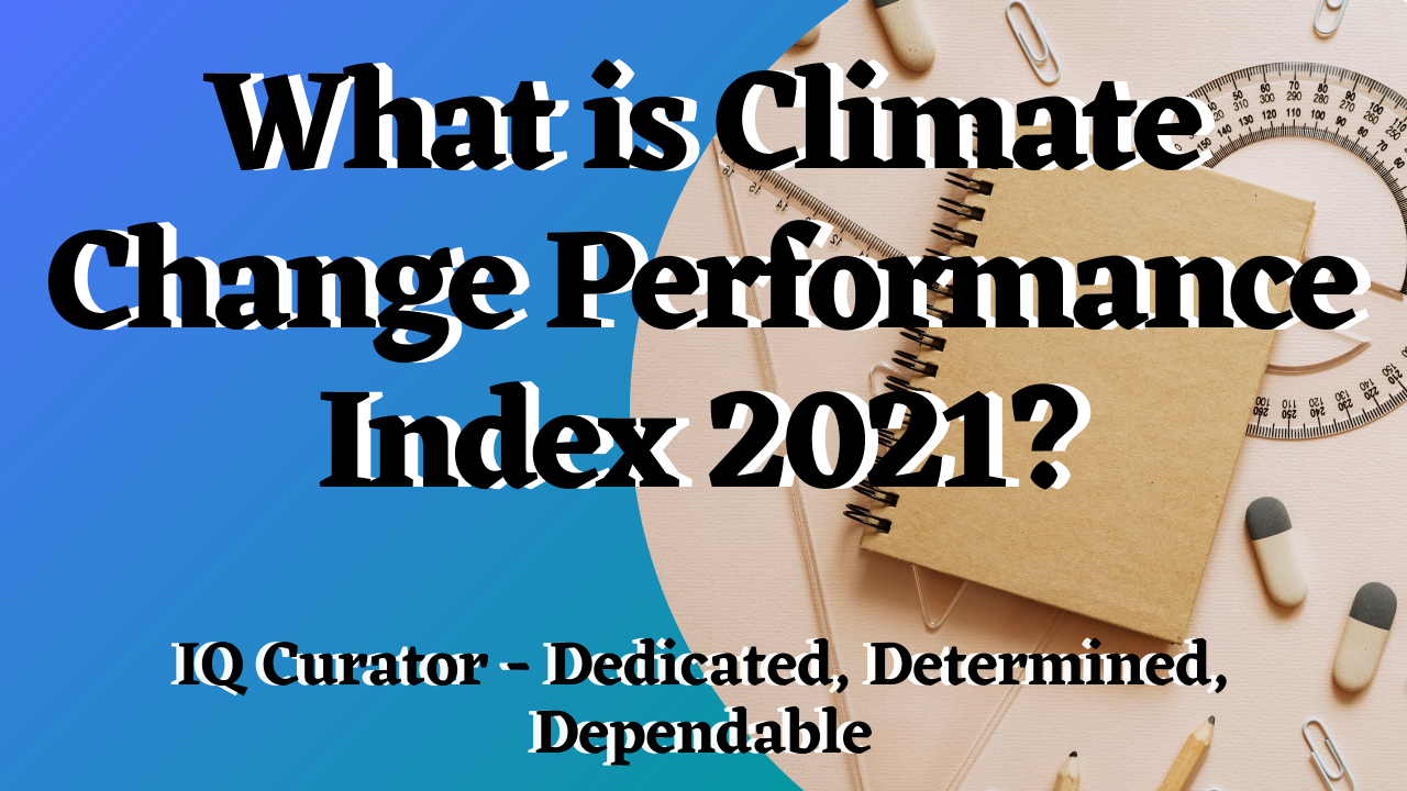 IQ Curator - What is Climate Change Performance Index 2021?