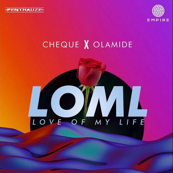 Cheque – “LOML” ft. Olamide | Mp3 DOWNLOAD