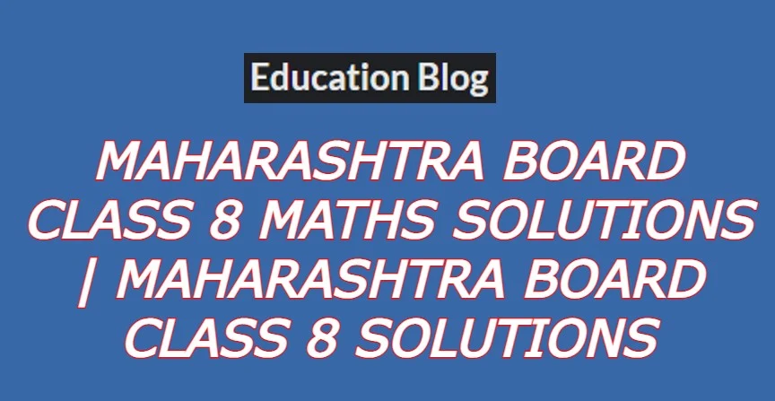 Maharashtra Board Class 8 Maths Solutions,Maharashtra Board Class 8 Solutions in English,Maharashtra Board Class 8 Maths Solutions,Maharashtra Board Class 8 Solutions In Hinde,Maharashtra Board Class 8 Maths Solutions,Maharashtra Board Class 8 Solutions.