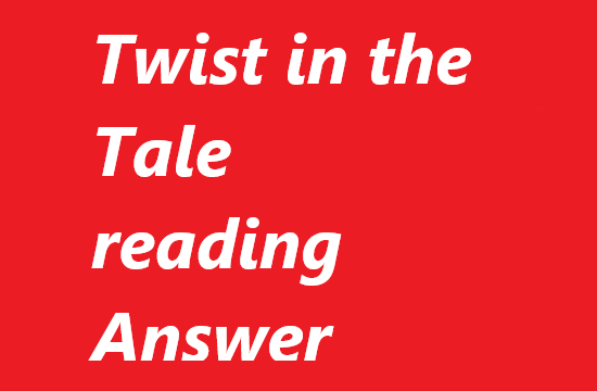 Twist in the Tale reading Answer