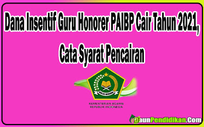 Dana Insentif Guru Honorer PAIBP Cair Tahun 2021, Cata Syarat pencairan