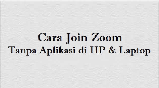 Cara Join Zoom Tanpa Aplikasi di HP & Laptop