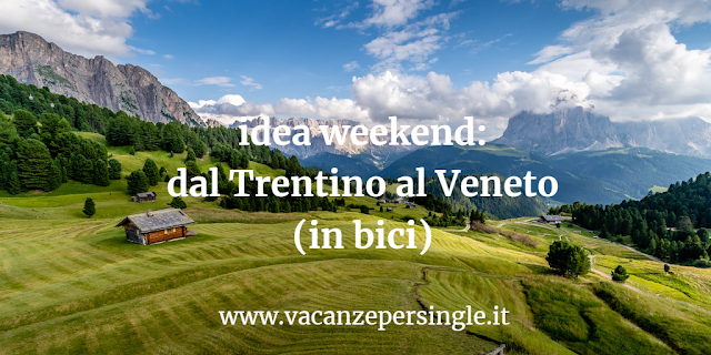 idea weekend dal Trentino al Veneto in bici