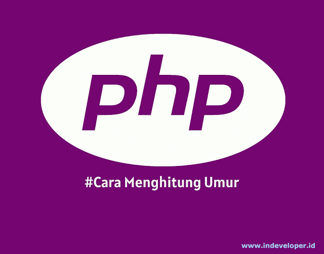 Tutorial PHP, Cara Menghitung Umur Menggunakan Bahasa Pemrograman PHP