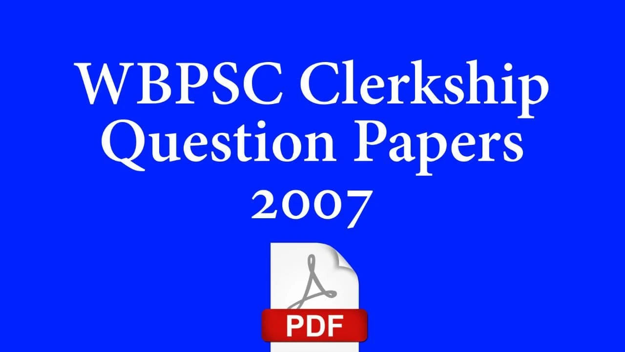 WBPSC Clerkship 2007 Question Paper Solved PDF Download - WBPSC Clerkship Previous Year Questions Paper