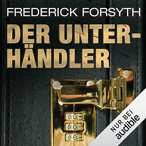 Der Unterhändler Frederick Forsyth (Autor), Uve Teschner (Erzähler), Audible Studios (Verlag)