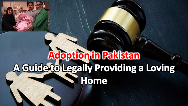 Considering Adoption in Pakistan? A Guide to the Process and Legalities