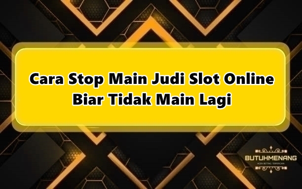 Cara Stop Main Judi Slot Online , Tidak Mau Kalah terus