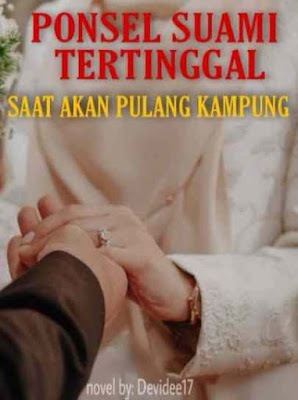 Novel Ponsel Suami Tertinggal Saat Akan Pulang Kampung Karya Devidee17 Full Episode