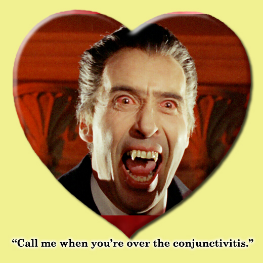 "Call me when you're over the conjunctivitis." Horror of Dracula, 1958