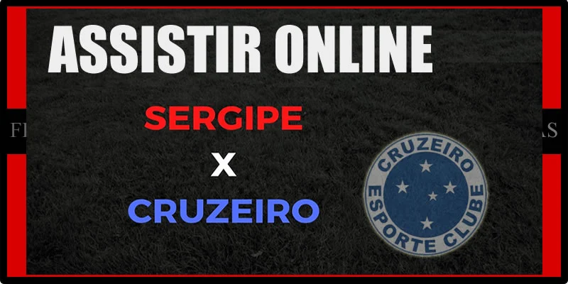 Sergipe x Cruzeiro ao vivo:jogo pela Copa do Brasil