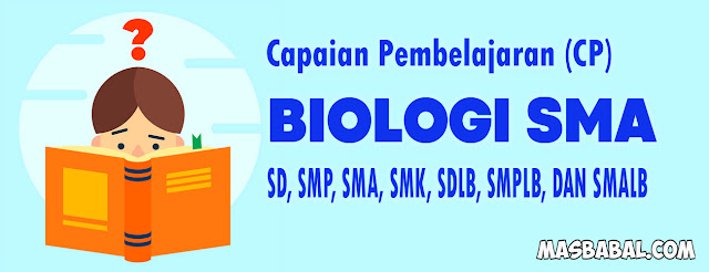 CP Biologi SMA, SMK SD, SMP, SMA, SDLB, SMPLB, DAN SMALB. Capaian Pembelajaran Biologi SMA pdf.