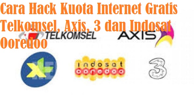 Cara Hack Kuota Internet Gratis Telkomsel, Axis, 3 dan Indosat Ooredoo
