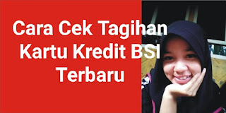 Cara Mudah Cek Tagihan Kartu Kredit BSI Melalui Mobile & Teller TERBARU